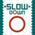 Slow Down